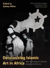 Decolonizing Islamic Art in Africa cover