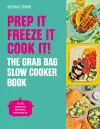 Prep it, Freeze it, Cook it! The Grab Bag Slow Cooker Book cover
