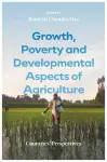 Growth, Poverty and Developmental Aspects of Agriculture cover