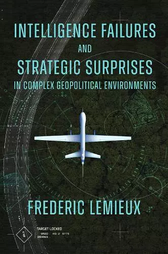 Intelligence Failures and Strategic Surprises in Complex Geopolitical Environments cover