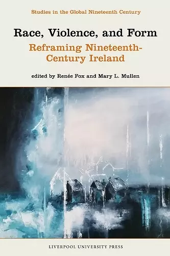 Race, Violence, and Form: Reframing Nineteenth-Century Ireland cover