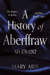 A History of Aberffraw AD AD 378–1282 cover