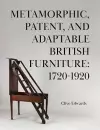 Metamorphic, Patent, and Adaptable British Furniture: 1720-1920 cover