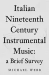 Italian Nineteenth Century Instrumental Music: a Brief Survey cover