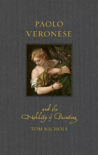 Paolo Veronese and the Nobility of Painting cover