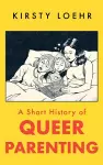 A Short History of Queer Parenting cover