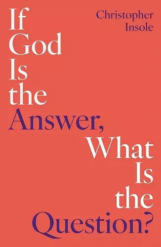 If God Is the Answer, What Is the Question? cover