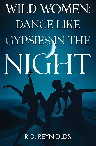 Wild Women: Dance Like Gypsies in the Night cover