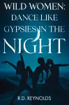Wild Women: Dance Like Gypsies in the Night cover