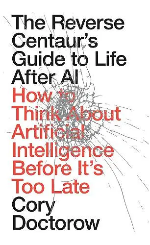 The Reverse Centaur's Guide to Life After AI cover