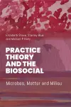 Practice Theory and the Biosocial cover