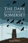 The Dark Little History of Somerset cover