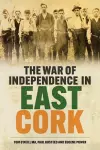 The War of Independence in East Cork cover