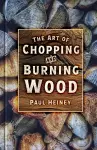 The Art of Chopping and Burning Wood cover