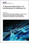AI, Numerical Optimization, IoT and Blockchain for Healthcare 4.0 cover