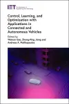 Control, Learning, and Optimization with Applications in Connected and Autonomous Vehicles cover