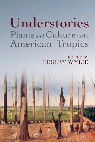 Understories: Plants and Culture in the American Tropics cover