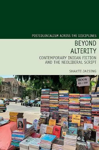 Beyond Alterity:  Contemporary Indian Fiction and the Neoliberal Script cover