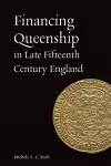 Financing Queenship in Late Fifteenth Century England cover