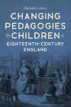 Changing Pedagogies for Children in Eighteenth-Century England cover