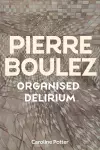 Pierre Boulez: Organised Delirium cover