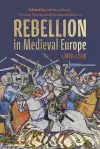 Rebellion in Medieval Europe, c.1000-c.1500 cover