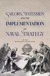 Sailors, Statesmen and the Implementation of Naval Strategy cover