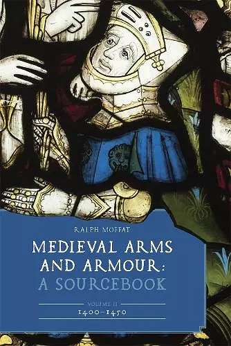 Medieval Arms and Armour: A Sourcebook. Volume II: 1400–1450 cover