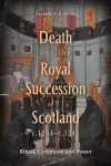 Death and the Royal Succession in Scotland, c.1214-c.1543 cover