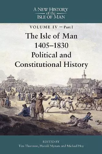 The Isle of Man, 1405-1830 - Political and Constitutional History cover