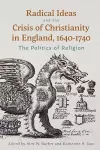 Radical Ideas and the Crisis of Christianity in England, 1640-1740 cover