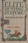 Elite Hunting Culture and Mary, Queen of Scots cover