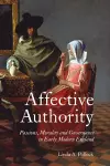 Affective Authority: Passions, Morality and Governance in Early Modern England cover
