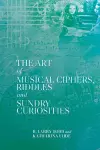 The Art of Musical Ciphers, Riddles and Sundry Curiosities cover