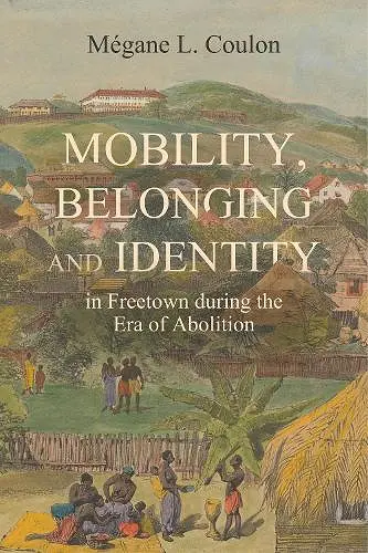 Mobility, Belonging and Identity in Freetown during the Era of Abolition cover