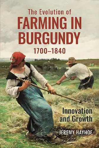 The Evolution of Farming in Burgundy, 1700-1840 cover