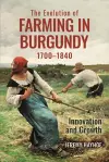 The Evolution of Farming in Burgundy, 1700-1840 cover