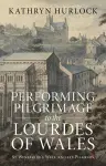 Performing Pilgrimage to the Lourdes of Wales cover