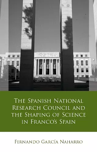 The Spanish National Research Council and the Shaping of Science in Franco´s Spain cover