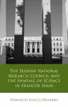 The Spanish National Research Council and the Shaping of Science in Franco´s Spain cover