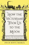 How the Victorians Took Us to the Moon cover