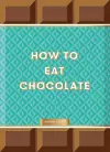 How to Eat Chocolate cover