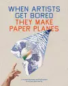 When Artists Get Bored They Make Paper Planes cover