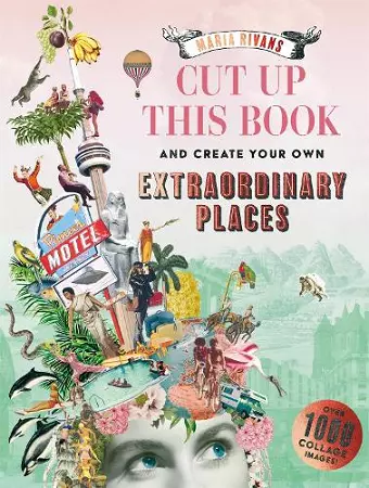 Cut up this Book and Create Your Own Extraordinary Places cover