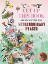 Cut up this Book and Create Your Own Extraordinary Places cover