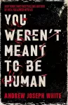 You Weren't Meant to Be Human cover