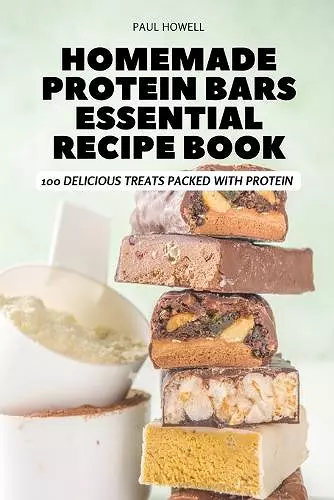 Homemade Protein Bars Essential Recipe Book cover