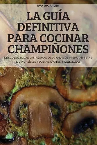 La Guía Definitiva Para Cocinar Champiñones cover