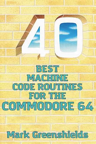 40 Best Machine Code Routines for the Commodore 64 cover