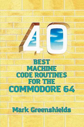 40 Best Machine Code Routines for the Commodore 64 cover